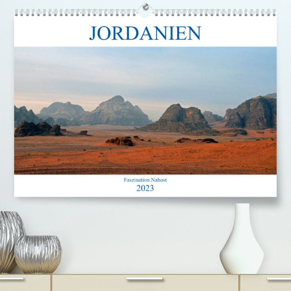 JORDANIEN, Faszination Nahost (Premium, hochwertiger DIN A2 Wandkalender 2023, Kunstdruck in Hochglanz)