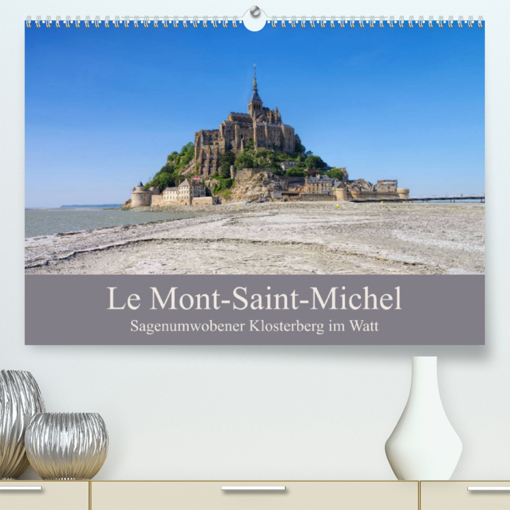 Le Mont-Saint-Michel - Sagenumwobener Klosterberg im Watt (Premium, hochwertiger DIN A2 Wandkalender 2023, Kunstdruck in Hochglanz)