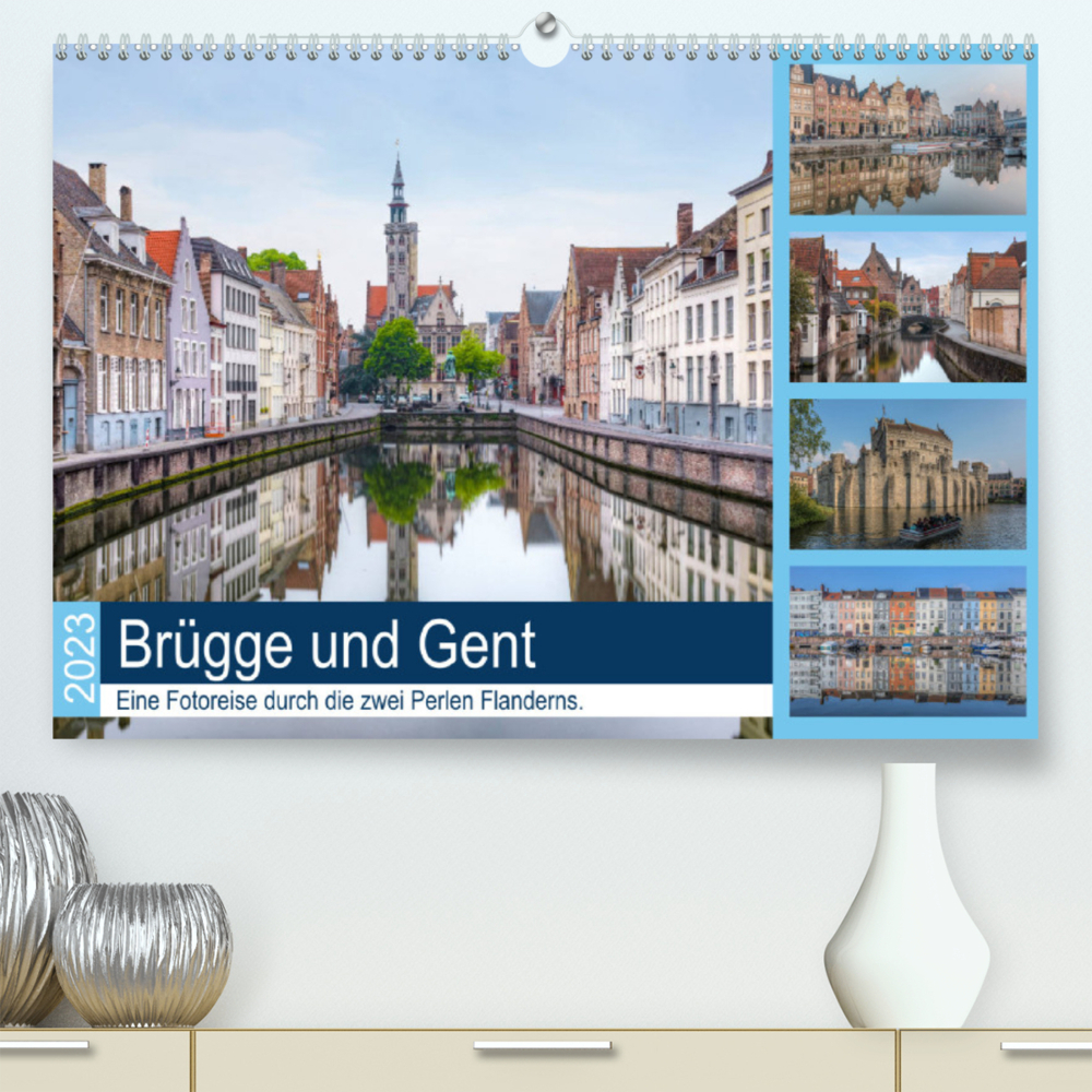 Brügge und Gent, eine Fotoreise durch die zwei Perlen Flanderns. (Premium, hochwertiger DIN A2 Wandkalender 2023, Kunstdruck in Hochglanz)