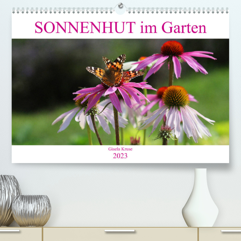 Sonnenhut im Garten (Premium, hochwertiger DIN A2 Wandkalender 2023, Kunstdruck in Hochglanz)