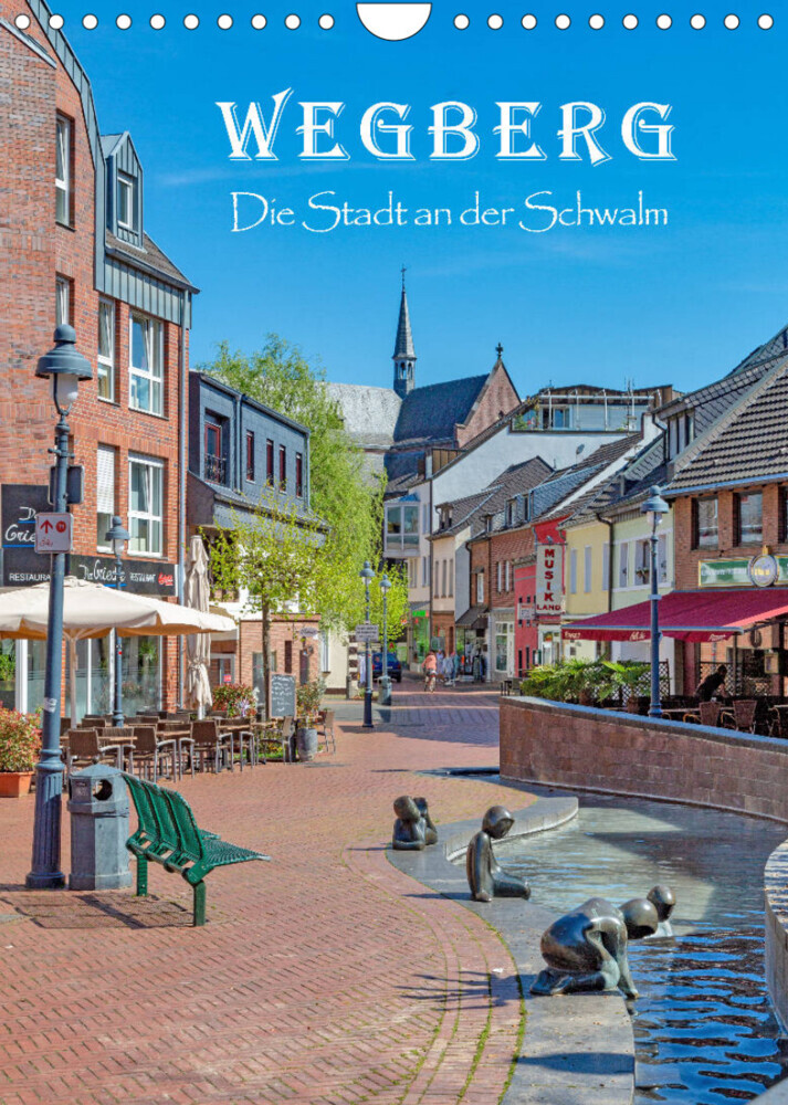 Wegberg - Die Stadt an der Schwalm (Wandkalender 2023 DIN A4 hoch)