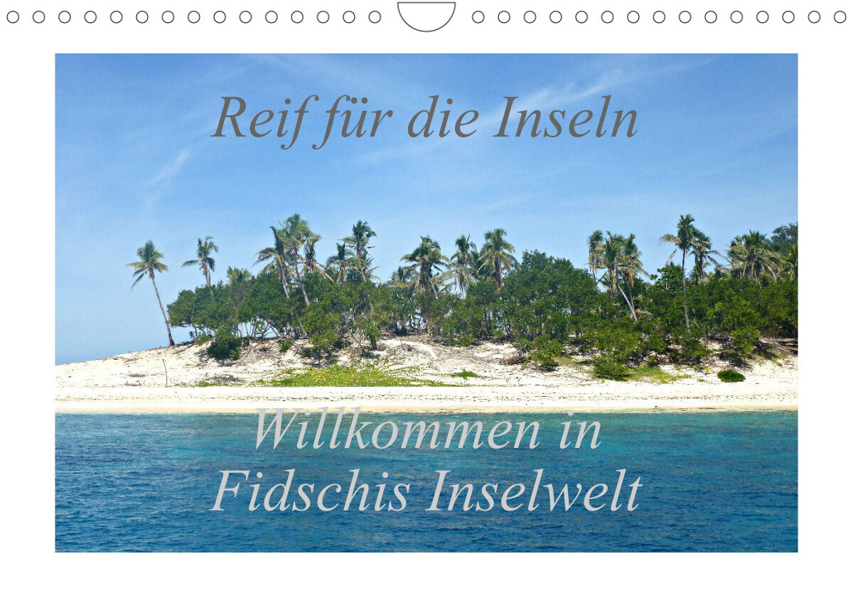 Reif für die Inseln - Willkommen in Fidschis Inselwelt (Wandkalender 2023 DIN A4 quer)