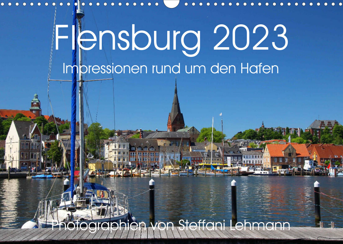 Flensburg 2023. Impressionen rund um den Hafen (Wandkalender 2023 DIN A3 quer)
