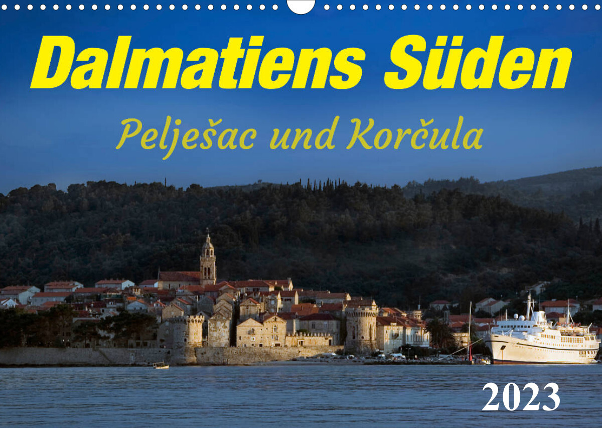 Dalmatiens Süden, Peljesac und Korcula (Wandkalender 2023 DIN A3 quer)