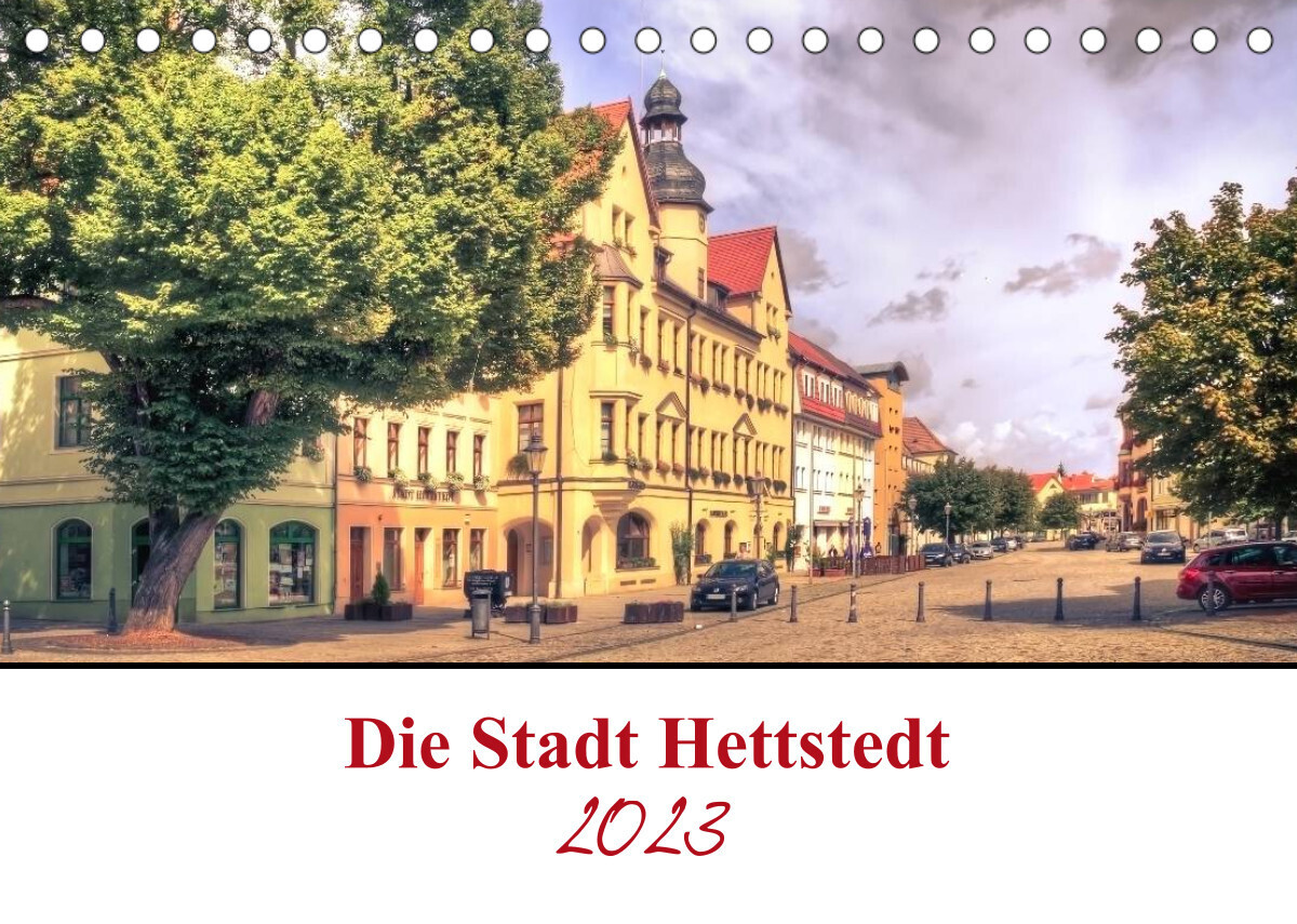 Die Stadt Hettstedt (Tischkalender 2023 DIN A5 quer)
