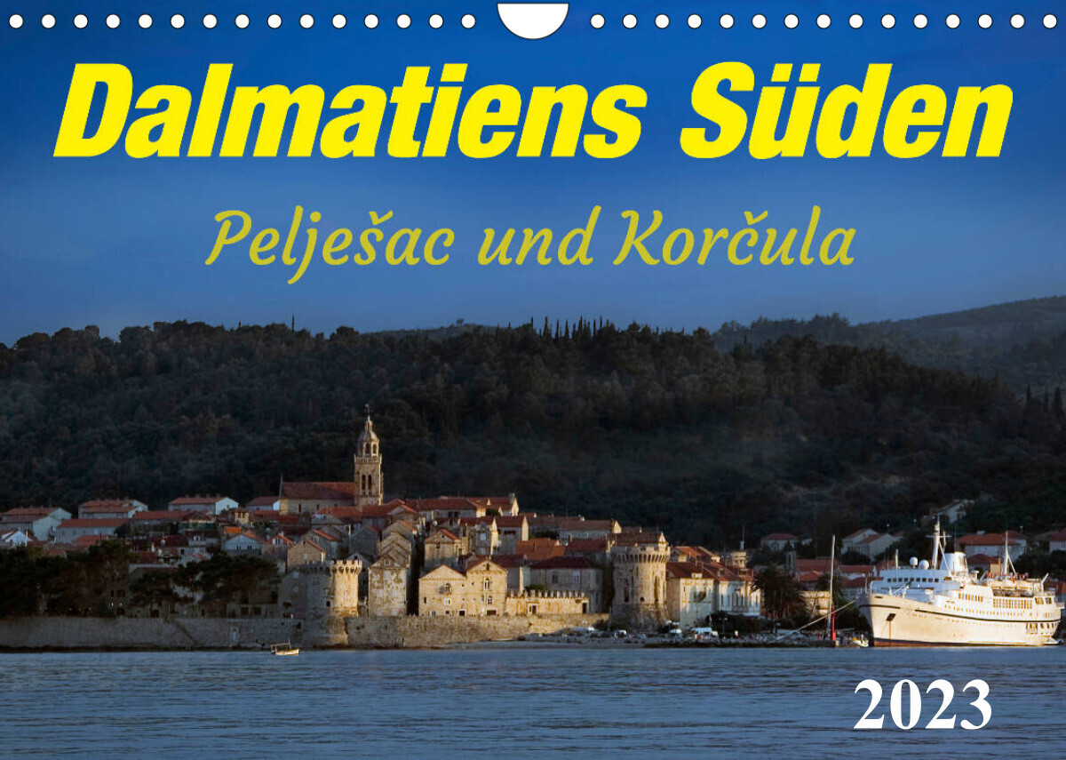 Dalmatiens Süden, Peljesac und Korcula (Wandkalender 2023 DIN A4 quer)