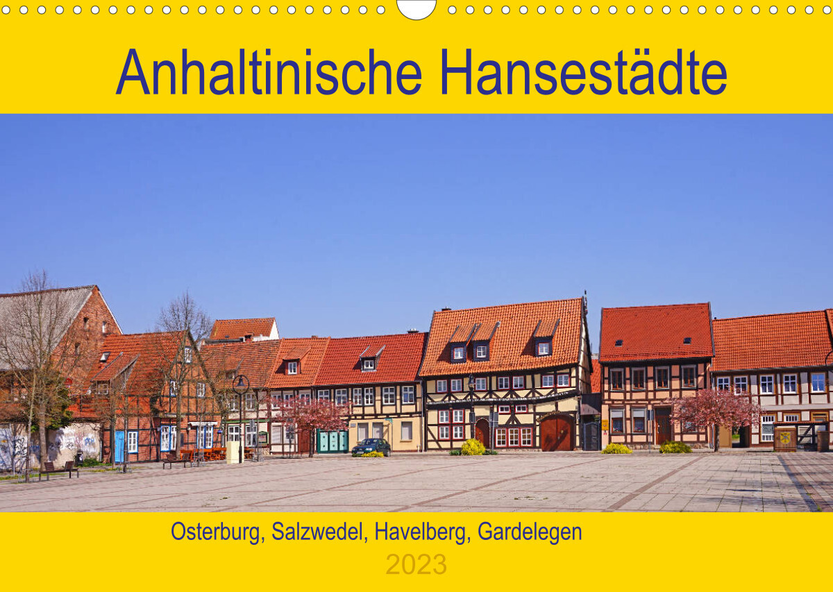 Anhaltinische Hansestädte (Wandkalender 2023 DIN A3 quer)