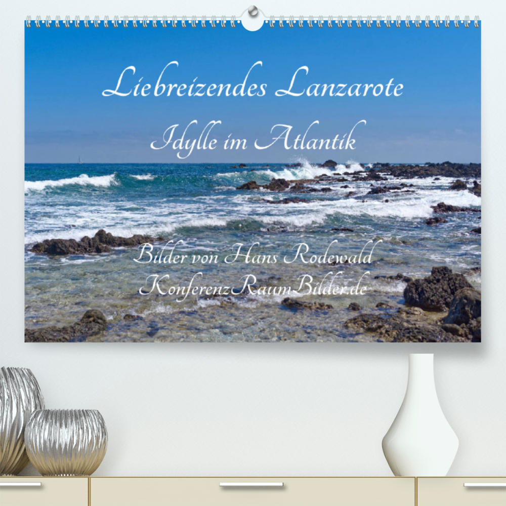 Liebreizendes Lanzarote - Idylle im Atlantik (Premium, hochwertiger DIN A2 Wandkalender 2023, Kunstdruck in Hochglanz)