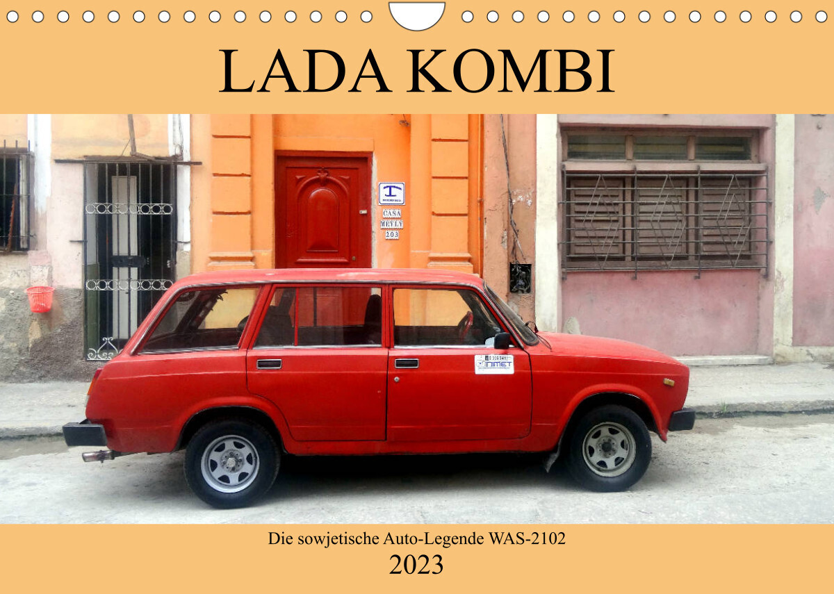 LADA KOMBI - Die sowjetische Auto-Legende WAS-2102 (Wandkalender 2023 DIN A4 quer)