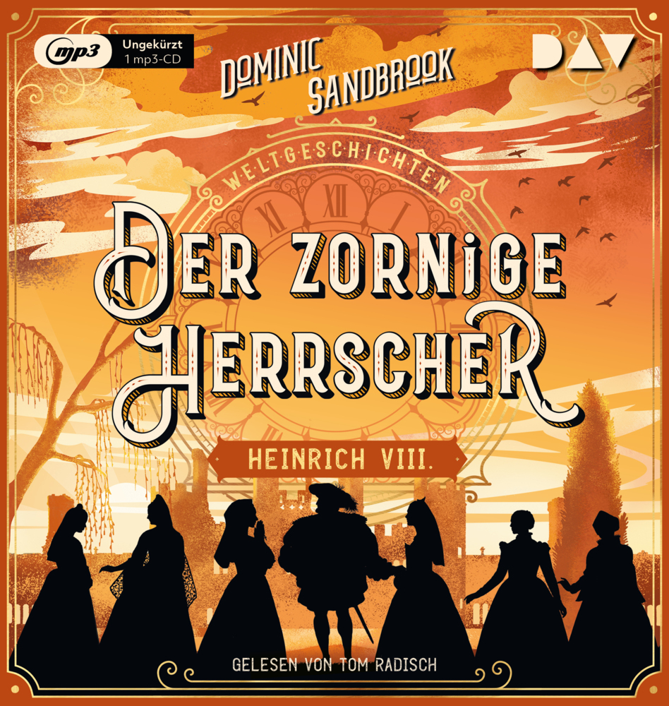 Weltgeschichte(n). Der zornige Herrscher: Heinrich VIII., 1 Audio-CD, 1 MP3