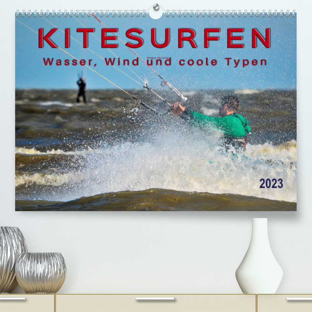 Kitesurfen - Wasser, Wind und coole Typen (Premium, hochwertiger DIN A2 Wandkalender 2023, Kunstdruck in Hochglanz)