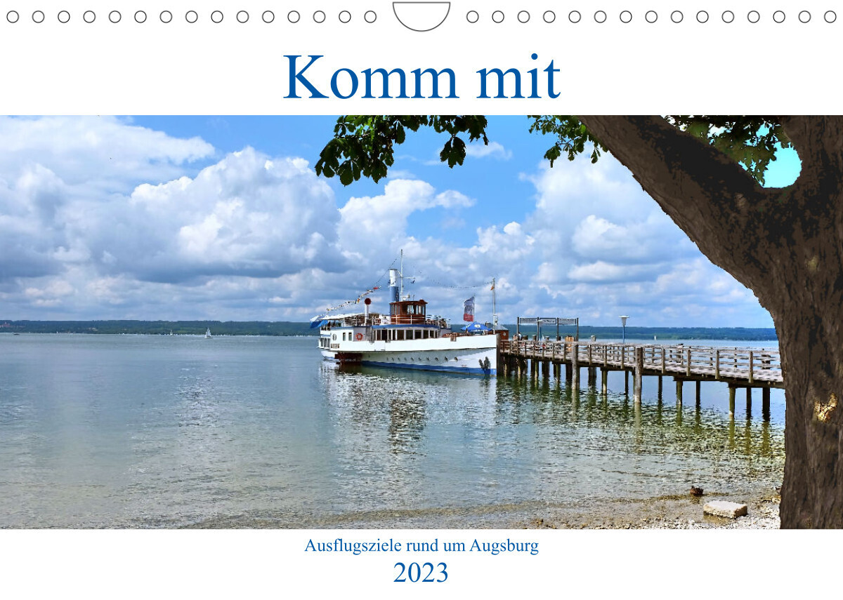 Komm mit    Ausflugsziele rund um Augsburg (Wandkalender 2023 DIN A4 quer)