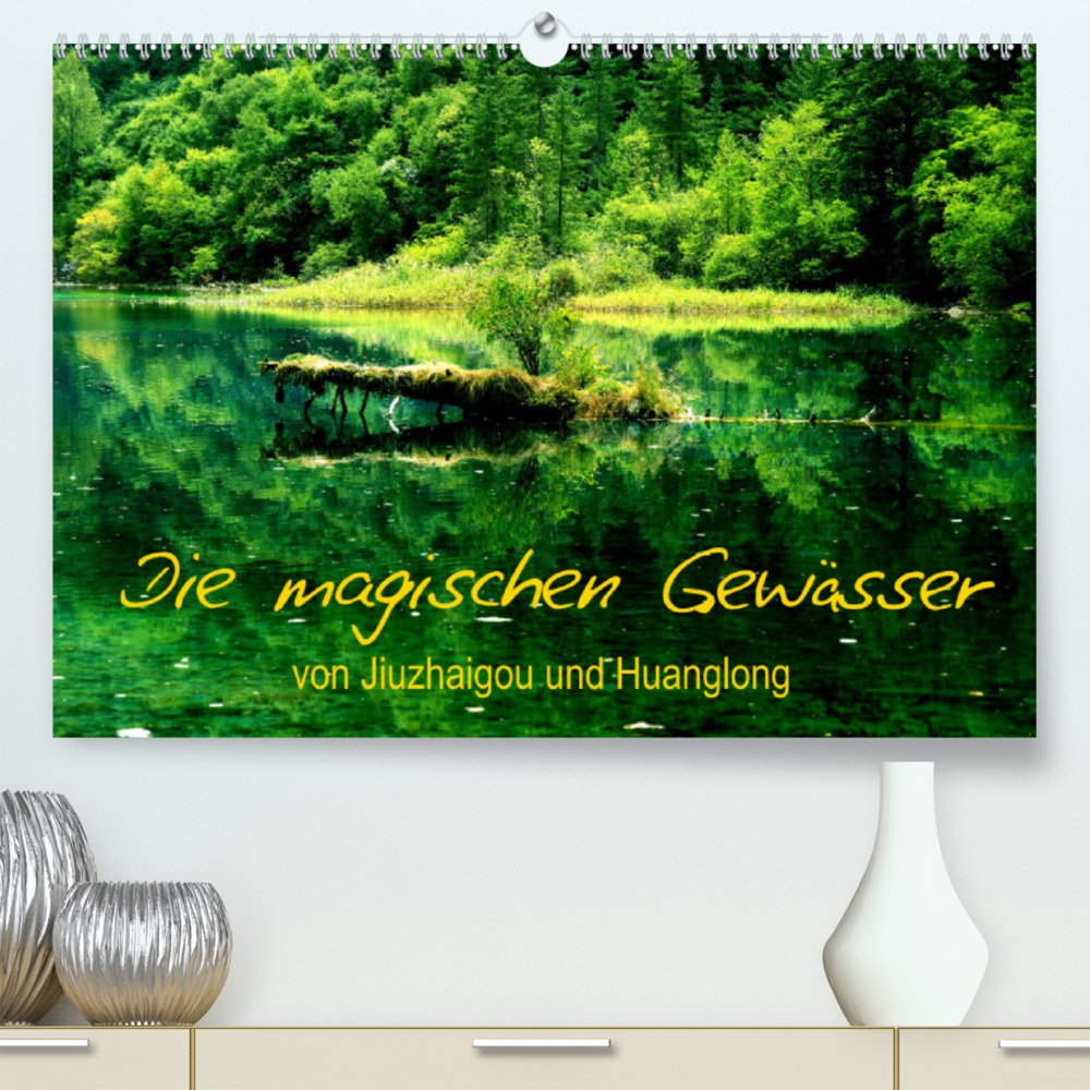 Die magischen Gewässer von Jiuzhaigou und Huanglong (Premium, hochwertiger DIN A2 Wandkalender 2023, Kunstdruck in Hochglanz)