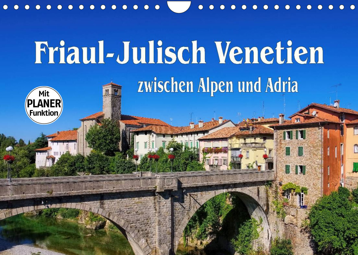 Friaul-Julisch Venetien - zwischen Alpen und Adria (Wandkalender 2023 DIN A4 quer)