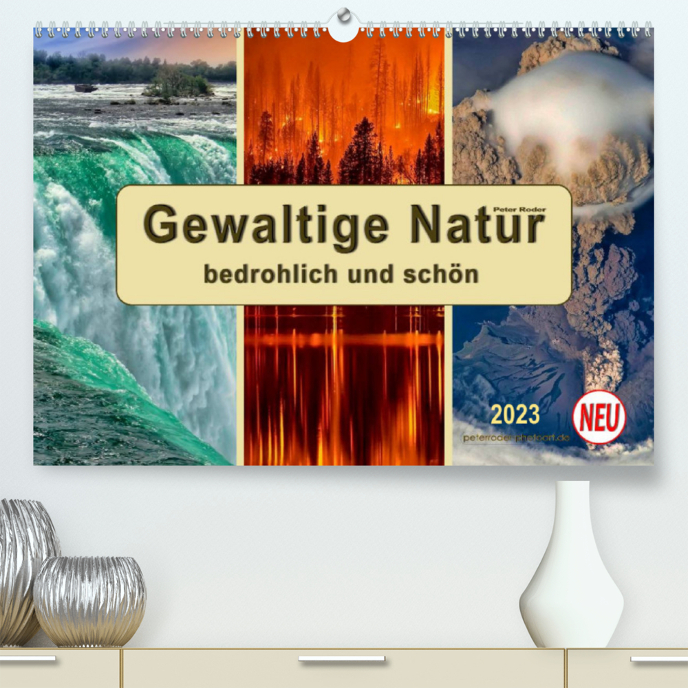 Gewaltige Natur - bedrohlich und schön (Premium, hochwertiger DIN A2 Wandkalender 2023, Kunstdruck in Hochglanz)