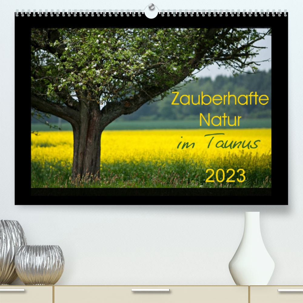 Zauberhafte Natur im Taunus (Premium, hochwertiger DIN A2 Wandkalender 2023, Kunstdruck in Hochglanz)