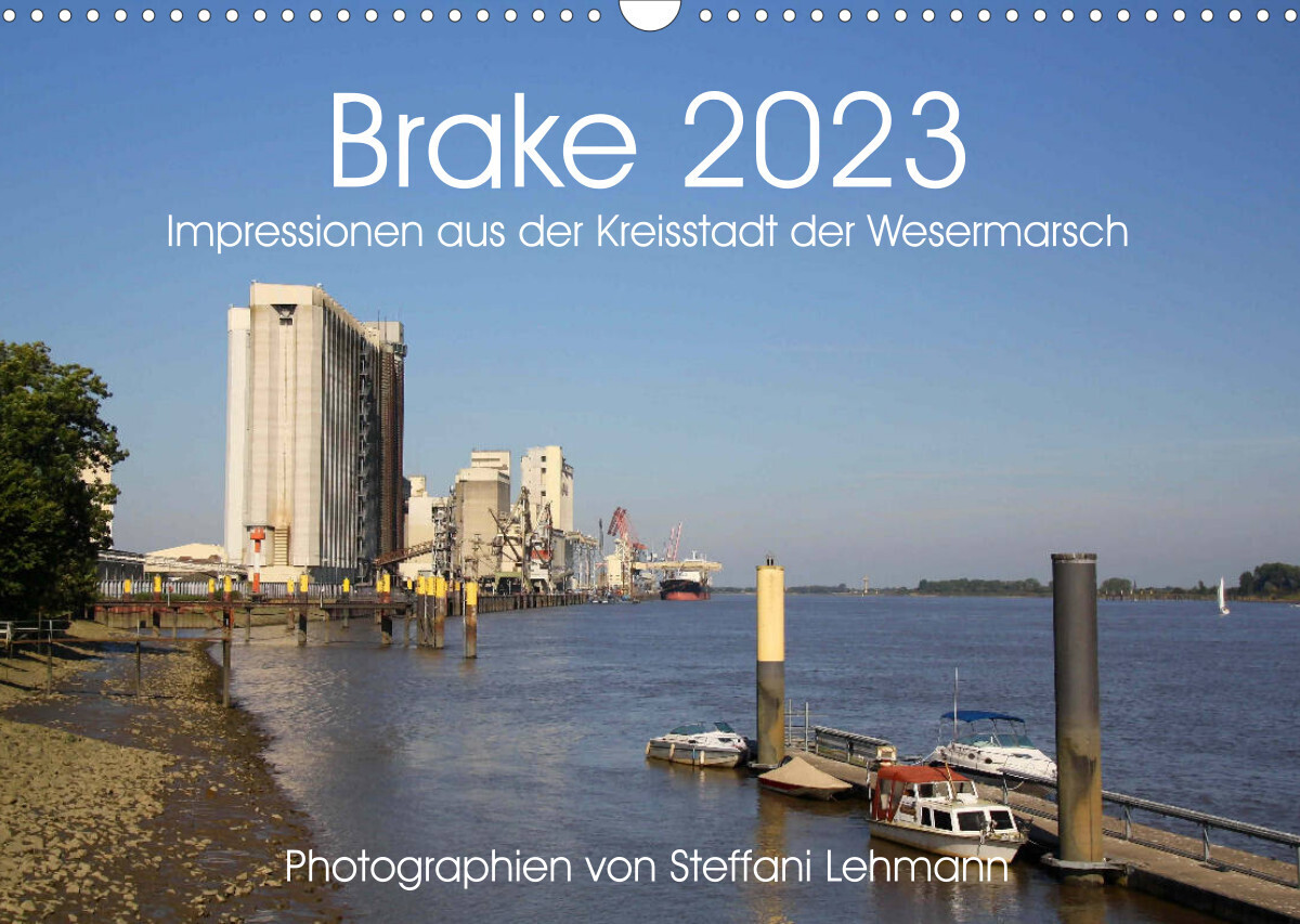 Brake 2023. Impressionen aus der Kreisstadt der Wesermarsch (Wandkalender 2023 DIN A3 quer)