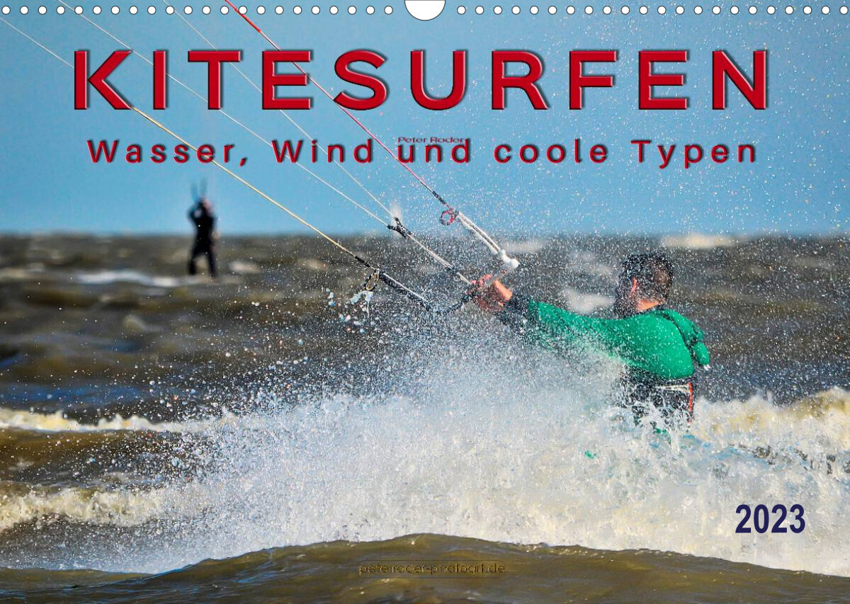 Kitesurfen - Wasser, Wind und coole Typen (Wandkalender 2023 DIN A3 quer)