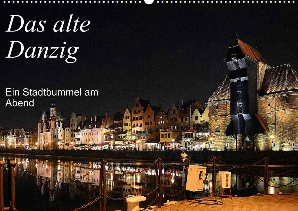 Das alte Danzig  -  Ein Stadtbummel am Abend (Wandkalender 2023 DIN A2 quer)