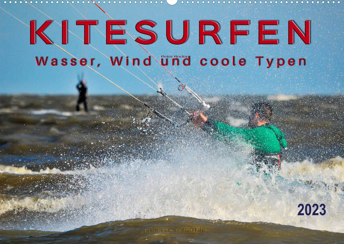 Kitesurfen - Wasser, Wind und coole Typen (Wandkalender 2023 DIN A2 quer)