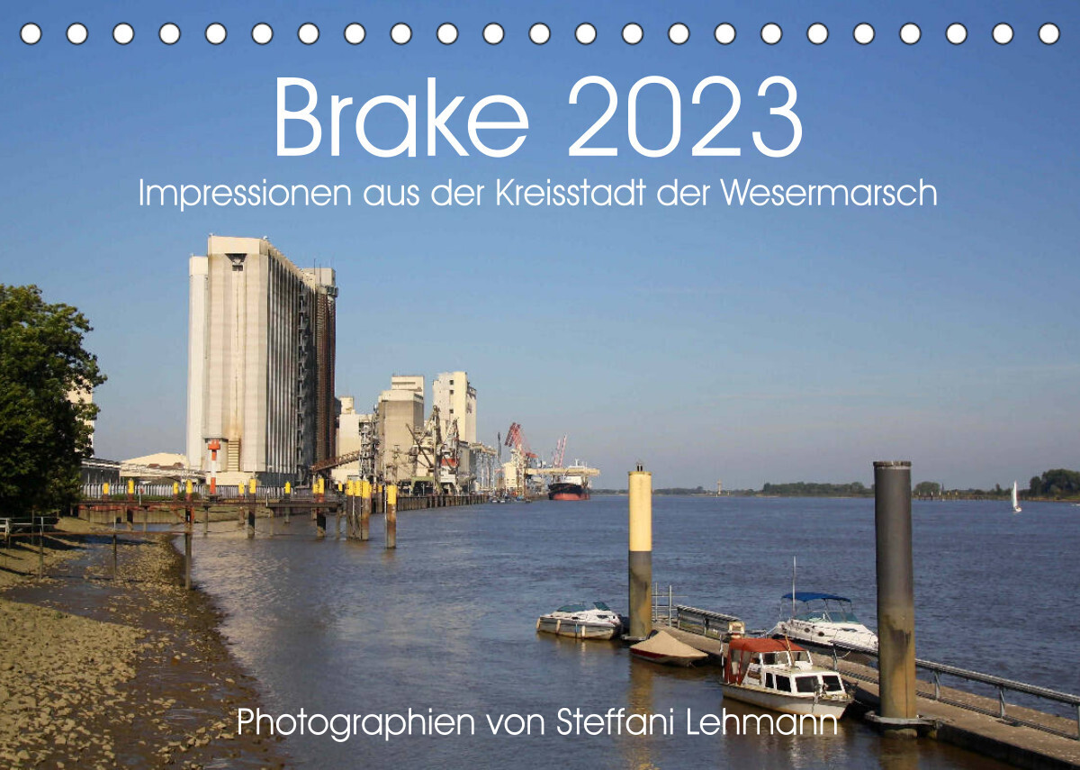 Brake 2023. Impressionen aus der Kreisstadt der Wesermarsch (Tischkalender 2023 DIN A5 quer)