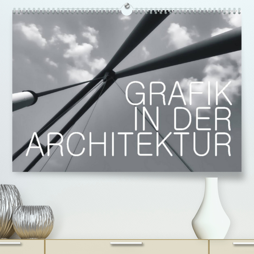 GRAFIK IN DER ARCHITEKTUR (Premium, hochwertiger DIN A2 Wandkalender 2023, Kunstdruck in Hochglanz)