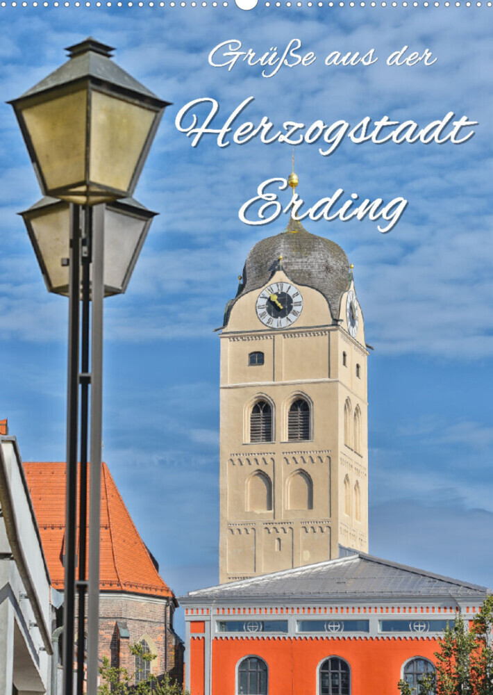 Grüße aus der Herzogstadt Erding (Wandkalender 2023 DIN A2 hoch)