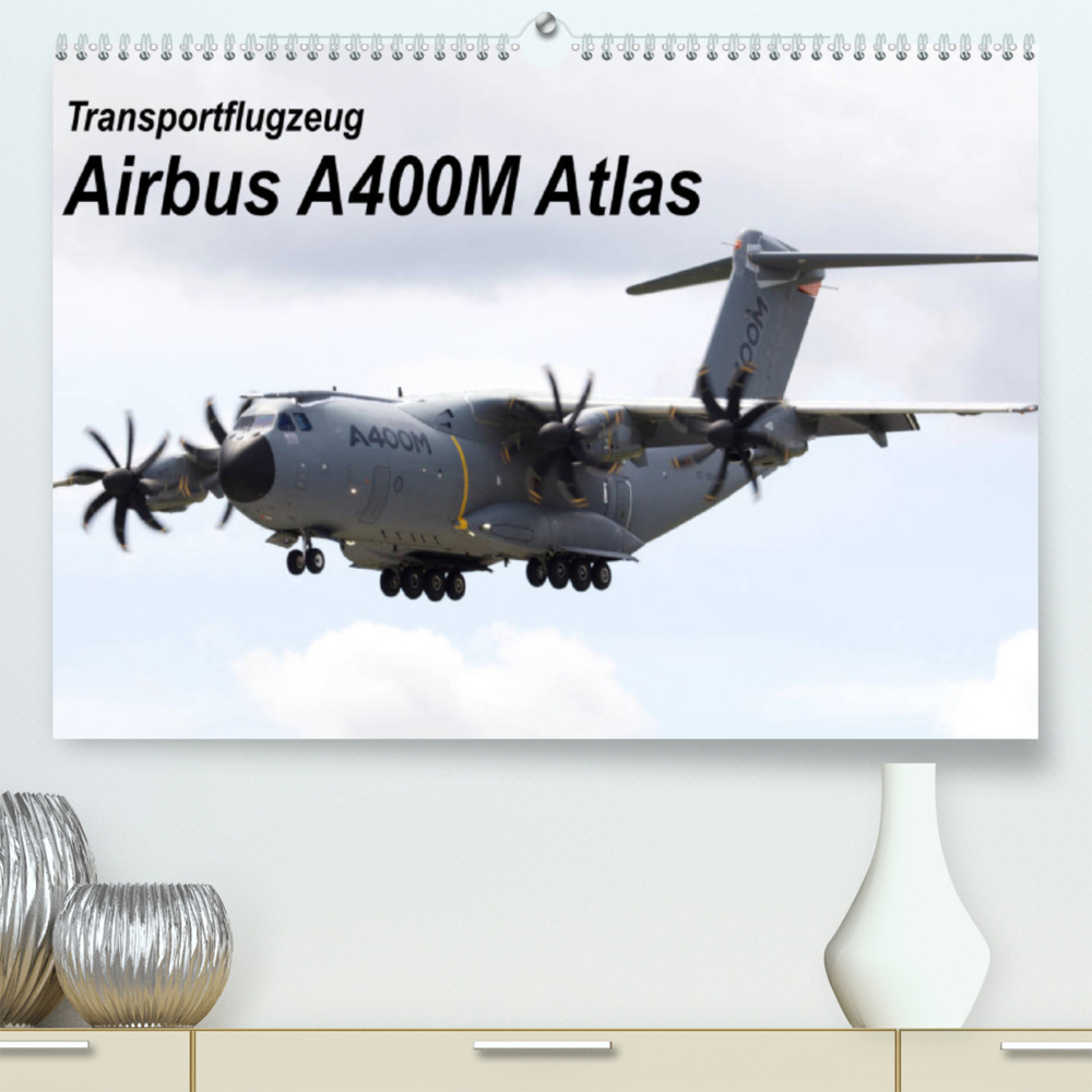 Transportflugzeug Airbus A400M Atlas (Premium, hochwertiger DIN A2 Wandkalender 2023, Kunstdruck in Hochglanz)