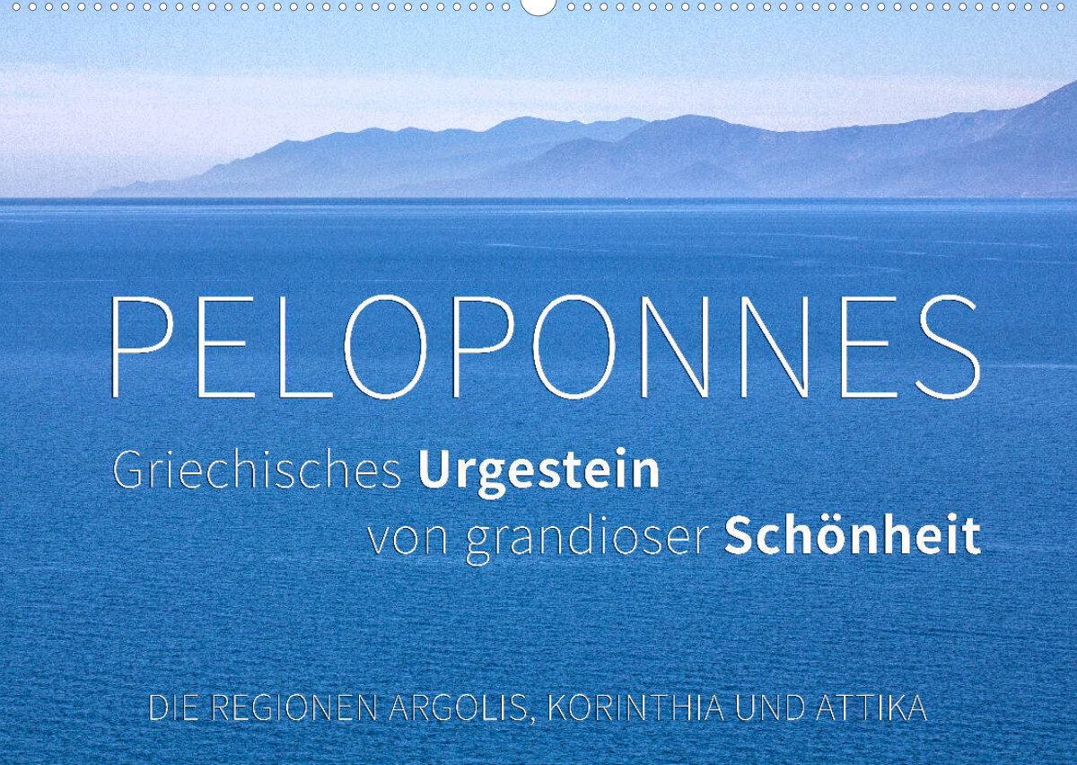 Peloponnes, Griechisches Urgestein von grandioser Schönheit. Die Regionen Argolis, Korinthia und Attika (Wandkalender 2023 DIN A2 quer)