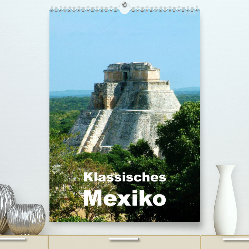Klassisches Mexiko (Premium, hochwertiger DIN A2 Wandkalender 2023, Kunstdruck in Hochglanz)