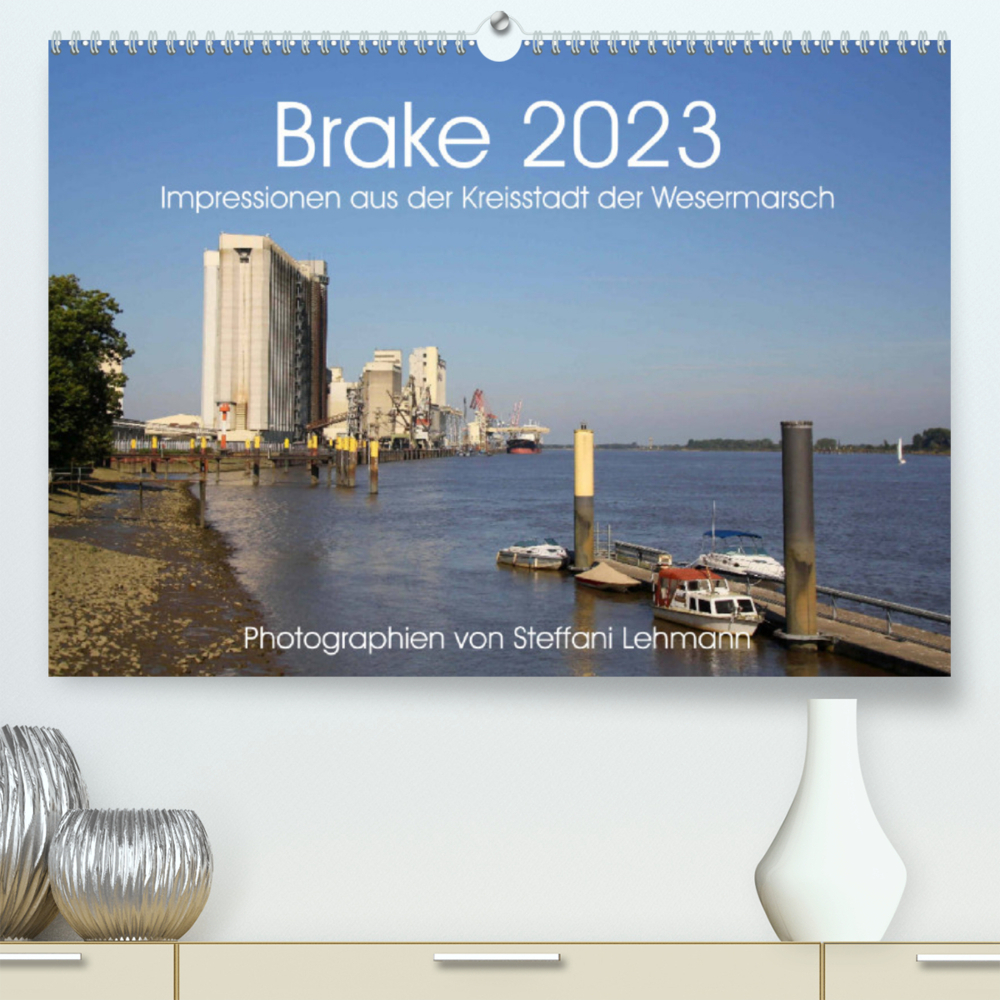 Brake 2023. Impressionen aus der Kreisstadt der Wesermarsch (Premium, hochwertiger DIN A2 Wandkalender 2023, Kunstdruck in Hochglanz)