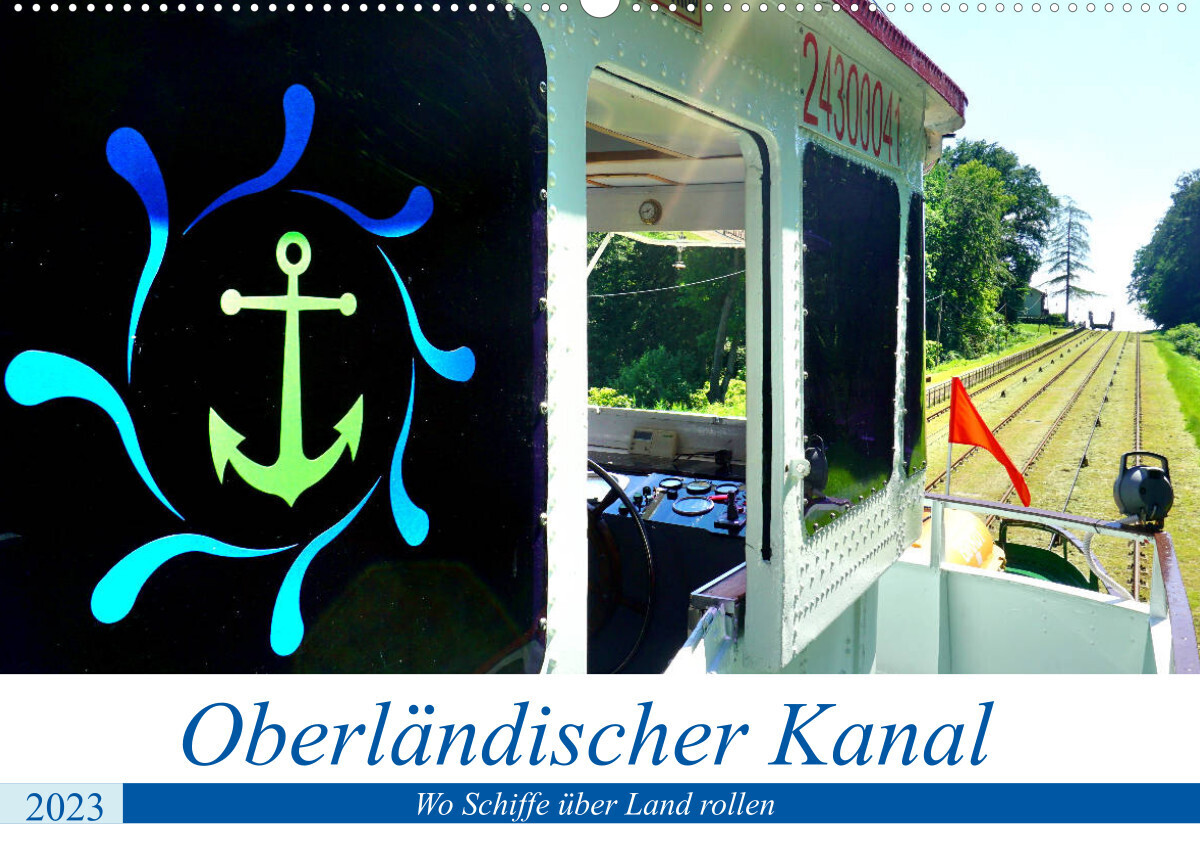 Oberländischer Kanal - Wo Schiffe über Land rollen (Wandkalender 2023 DIN A2 quer)
