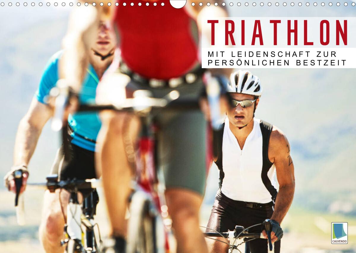 Triathlon: Mit Leidenschaft zur persönlichen Bestzeit (Wandkalender 2023 DIN A3 quer)