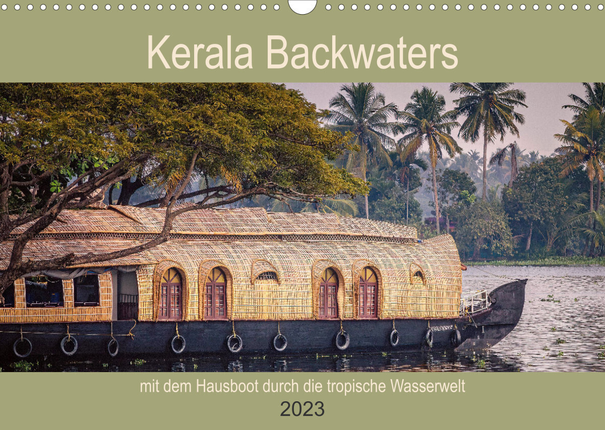 Kerala Backwaters - mit dem Hausboot durch die tropische Wasserwelt (Wandkalender 2023 DIN A3 quer)