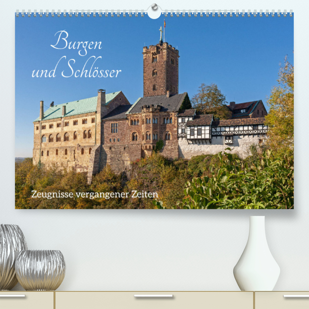Burgen und Schlösser - Zeugnisse vergangener Zeiten (Premium, hochwertiger DIN A2 Wandkalender 2023, Kunstdruck in Hochglanz)