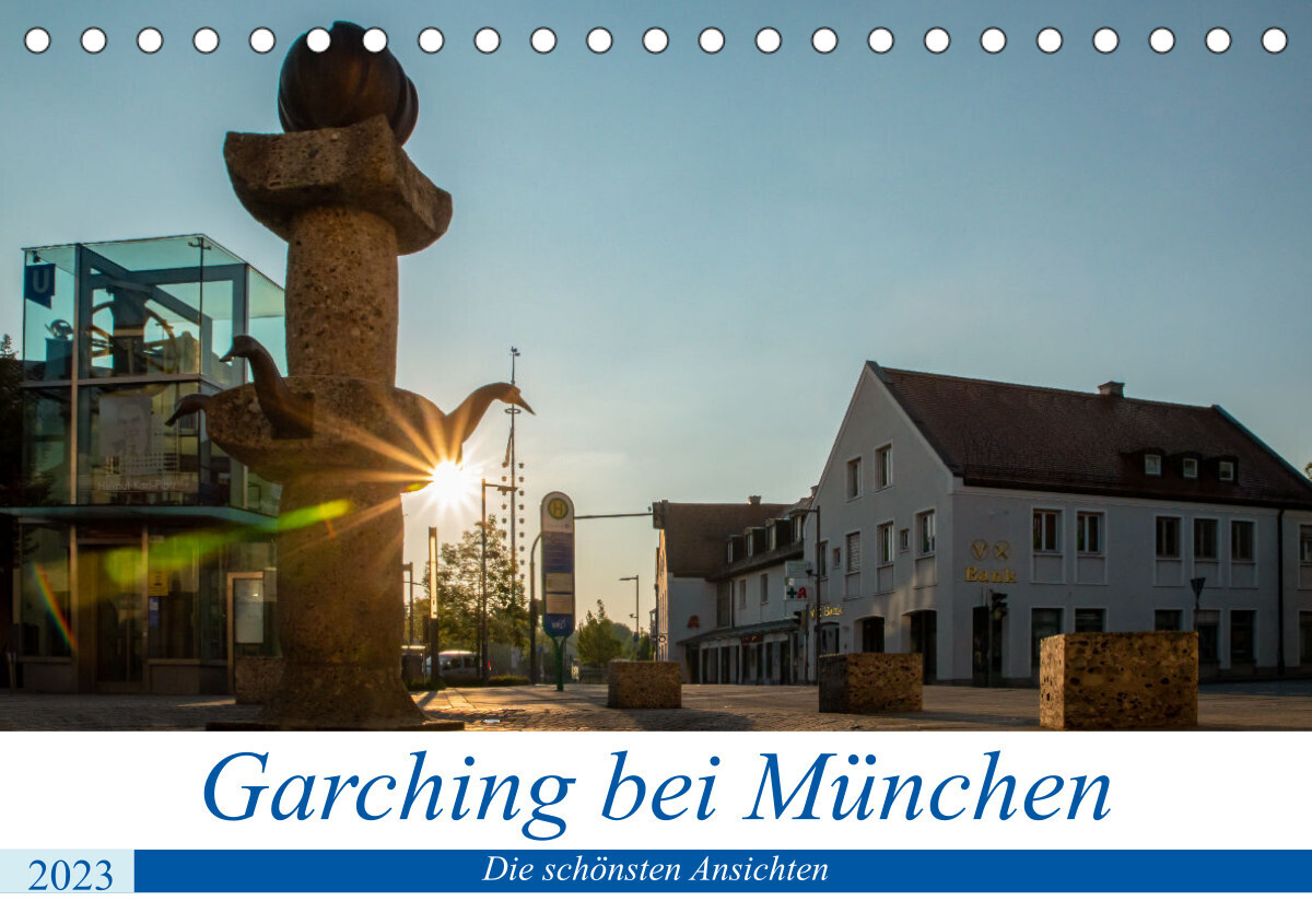 Garching bei München / Die schönsten Ansichten. (Tischkalender 2023 DIN A5 quer)