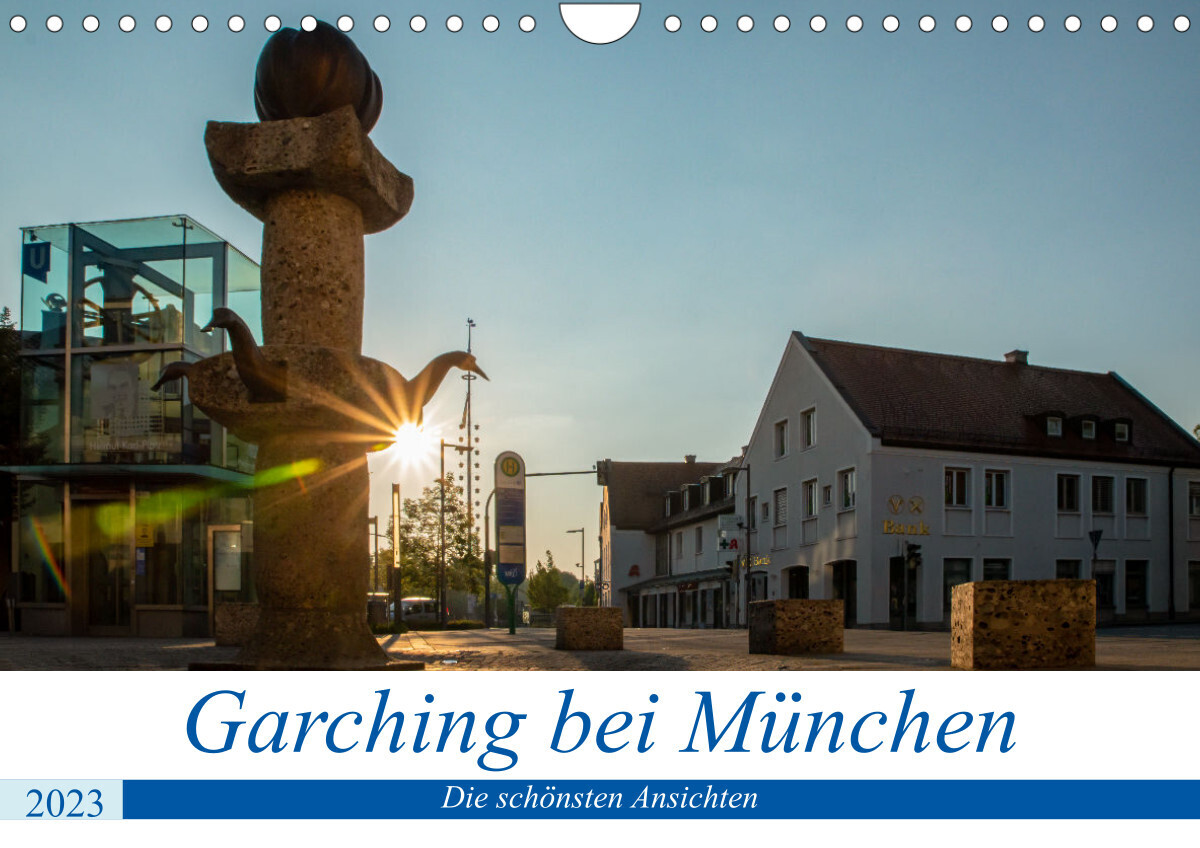 Garching bei München / Die schönsten Ansichten. (Wandkalender 2023 DIN A4 quer)