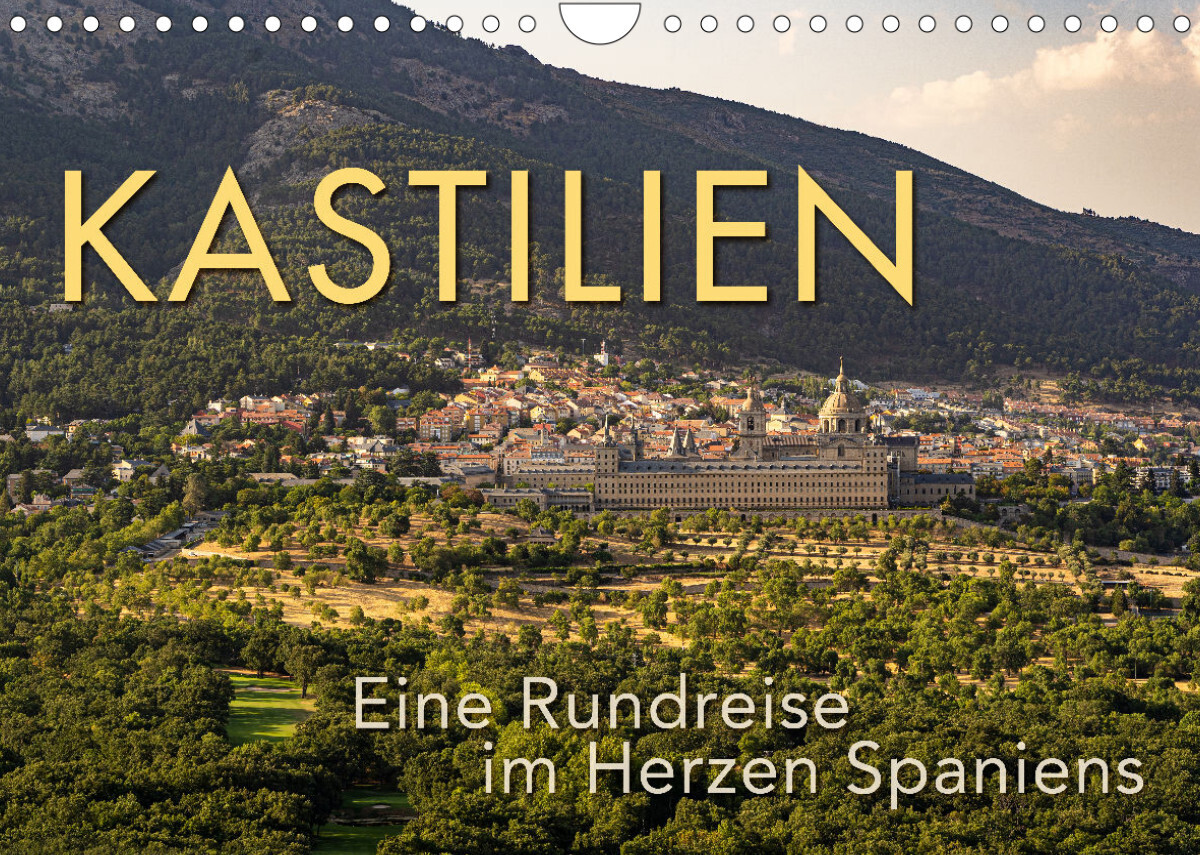 KASTILIEN - Eine Rundreise im Herzen Spaniens (Wandkalender 2023 DIN A4 quer)