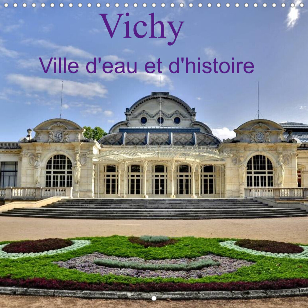 Vichy Ville d'eau et d'histoire (Calendrier mural 2023 300 × 300 mm Square)