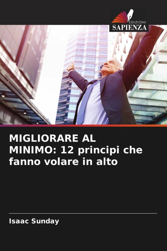 MIGLIORARE AL MINIMO: 12 principi che fanno volare in alto