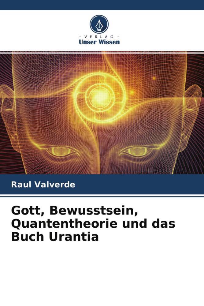 Gott, Bewusstsein, Quantentheorie und das Buch Urantia