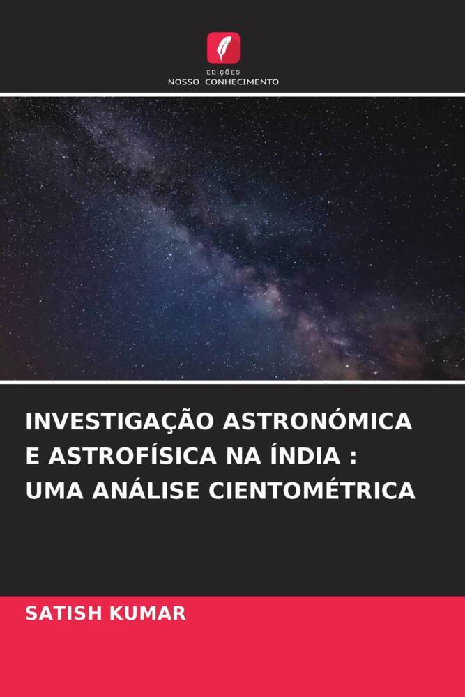 INVESTIGAÇÃO ASTRONÓMICA E ASTROFÍSICA NA ÍNDIA : UMA ANÁLISE CIENTOMÉTRICA