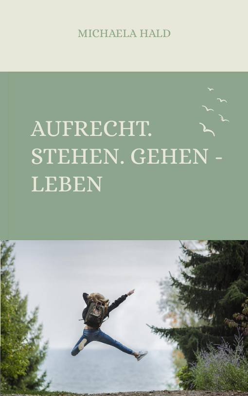 Aufrecht. Stehen. Gehen - LEBEN