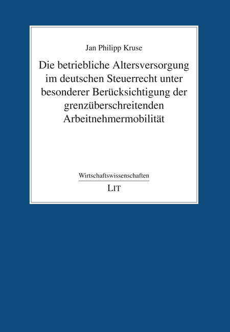 Die betriebliche Altersversorgung im deutschen Steuerrecht unter besonderer Berücksichtigung der grenzüberschreitenden Arbeitnehmermobilität