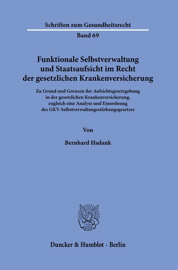 Funktionale Selbstverwaltung und Staatsaufsicht im Recht der gesetzlichen Krankenversicherung.