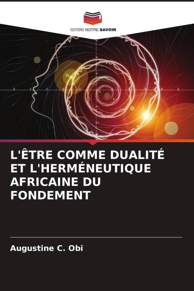 L'ÊTRE COMME DUALITÉ ET L'HERMÉNEUTIQUE AFRICAINE DU FONDEMENT