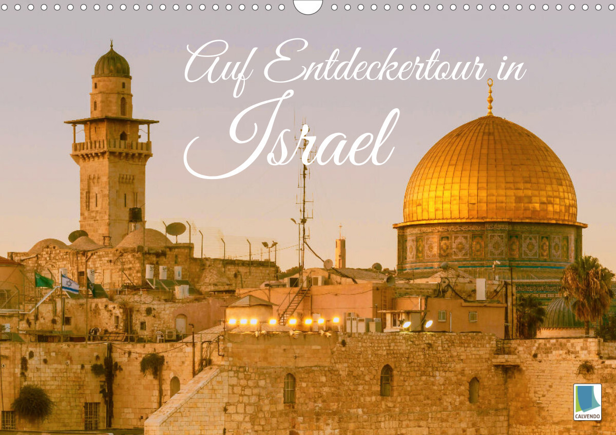 Auf Entdeckertour in Israel (Wandkalender 2023 DIN A3 quer)