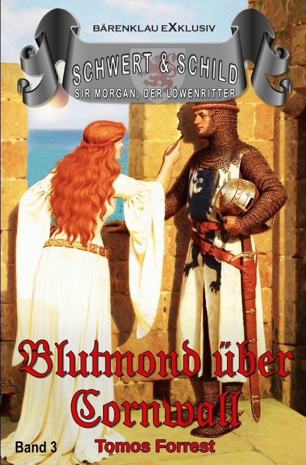 Schwert und Schild - Sir Morgan, der Löwenritter Band 3: Blutmond über Cornwall