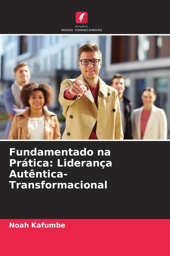 Fundamentado na Prática: Liderança Autêntica-Transformacional