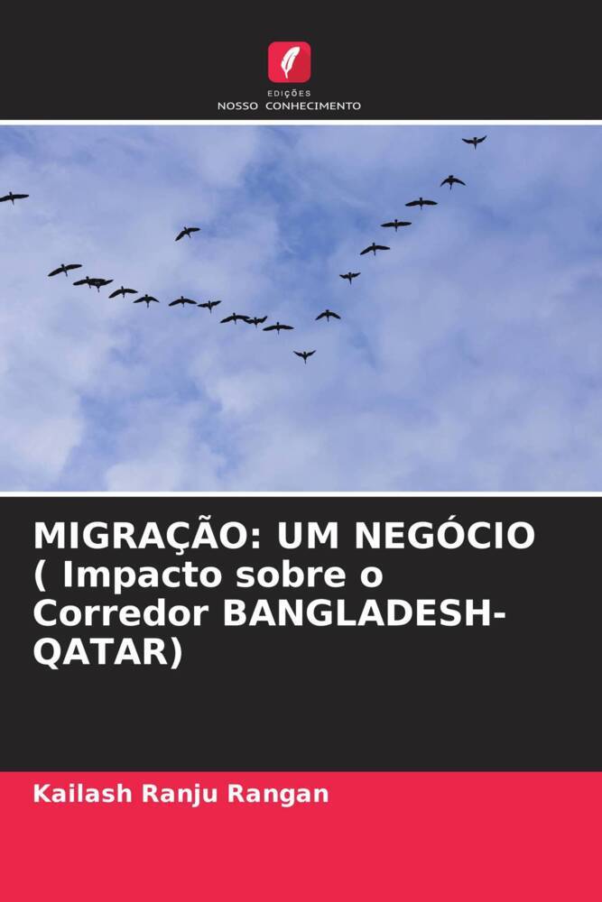 MIGRAÇÃO: UM NEGÓCIO ( Impacto sobre o Corredor BANGLADESH-QATAR)